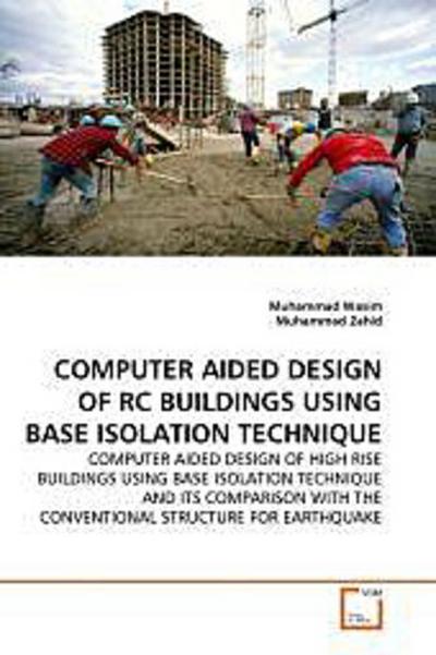 COMPUTER AIDED DESIGN OF RC BUILDINGS USING BASE ISOLATION TECHNIQUE - Muhammad Wasim