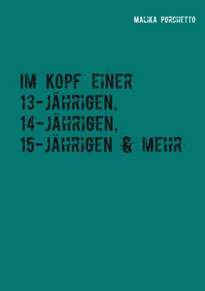 Im Kopf einer 13-jährigen, 14-jährigen, 15-jährigen & mehr