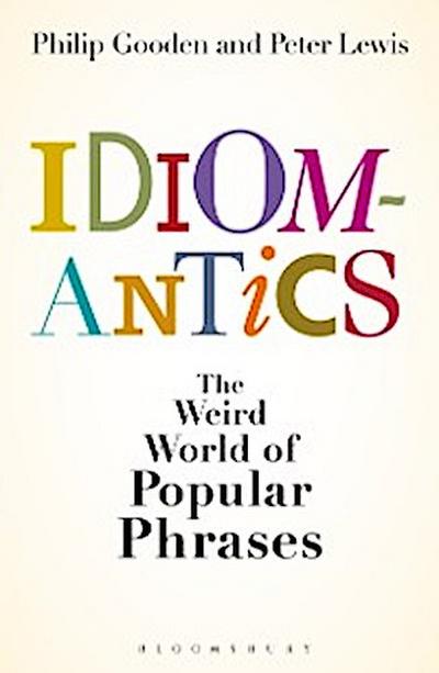 Idiomantics: The Weird and Wonderful World of Popular Phrases