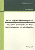 CSR im Reputationsmanagement: Eine qualitative Forschungsarbeit über Chancen und Risiken von Corporate Social Responsibility als Einflussgröße auf die Unternehmensreputation