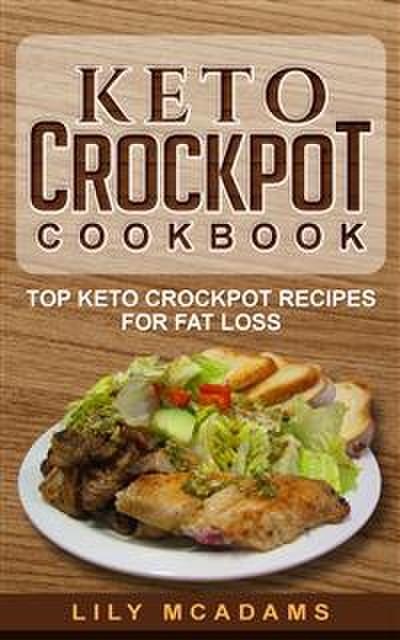 Keto Crockpot Cookbook: Top Keto Crockpot Recipes For Fat Loss