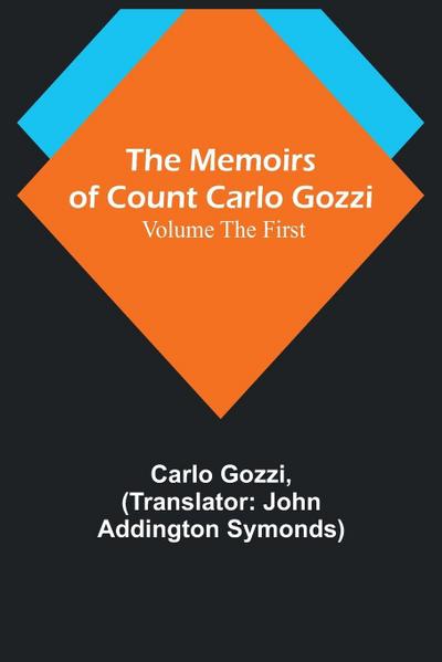 The Memoirs of Count Carlo Gozzi; Volume the First