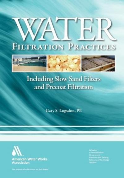 Water Filtration Practices: Including Slow Sand Filters and Precoat Filtration