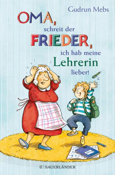 ’Oma’, schreit der Frieder, ’ich hab meine Lehrerin lieber!’