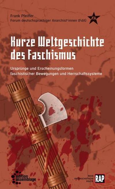Kurze Weltgeschichte des Faschismus: Ursprünge und Erscheinungsformen faschistischer Bewegungen und Herrschaftssysteme (Reihe Antifaschistische Politik (RAP))