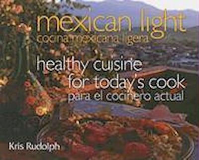 Mexican Light/Cocina Mexicana Ligera: Healthy Cuisine for Today’s Cook/Para El Cocinero Actual