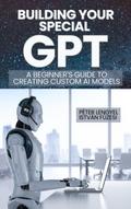 Building Your Own GPT: A Step-by-Step Guide to Creating Custom AI Models