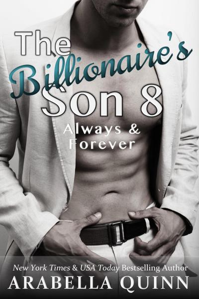 The Billionaire’s Son 8: Always & Forever (Billionaire Romance, #8)