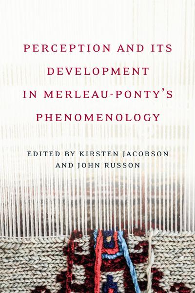 Perception and its Development in Merleau-Ponty’s Phenomenology