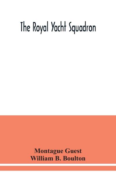 The Royal Yacht Squadron; memorials of its members, with an enquiry into the history of yachting and its development in the Solent; and a complete list of members with their yachts from the foundation of the club to the present time from the official reco