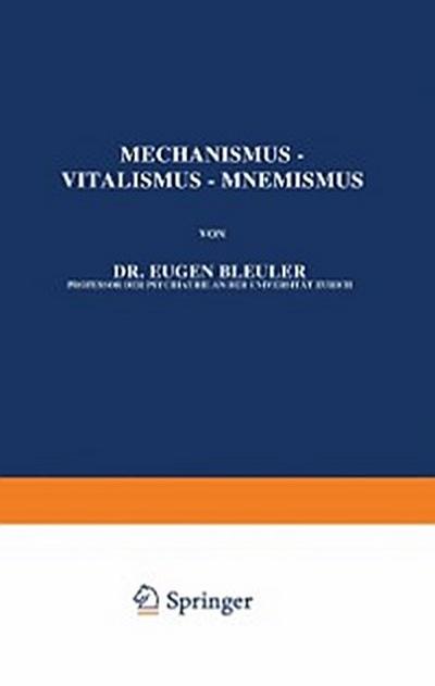 Mechanismus — Vitalismus — Mnemismus