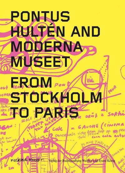 Pontus Hultén and Moderna Museet. From Stockholm to Paris