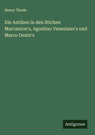 Die Antiken in den Stichen Marcanton’s, Agostino Veneziano’s und Marco Dente’s