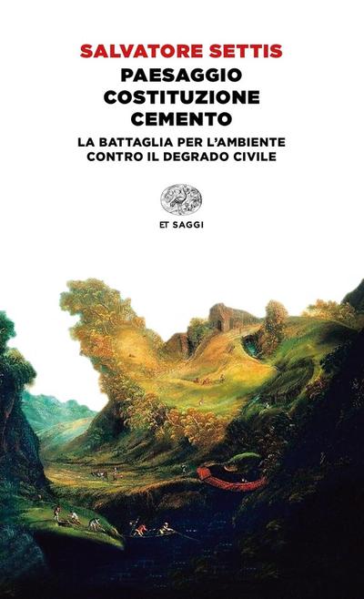 Paesaggio Costituzione cemento. La battaglia per l’ambiente contro il degrado civile