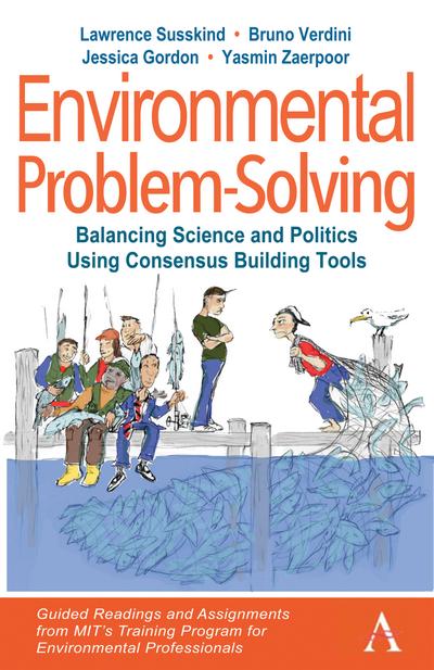 Environmental Problem-Solving: Balancing Science and Politics Using Consensus Building Tools