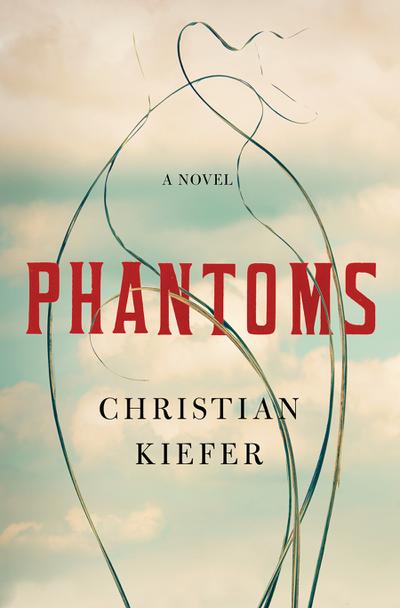 Phantoms: A Novel (eBook, EPUB) - Christian Kiefer