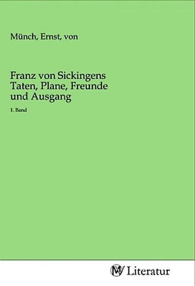 Franz von Sickingens Taten, Plane, Freunde und Ausgang - Ernst Münch