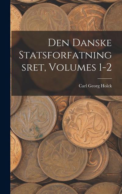 Den Danske Statsforfatningsret, Volumes 1-2