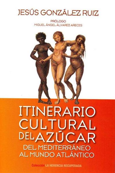 Itinerario cultural del azúcar : del Mediterráneo al Mundo Atlántico