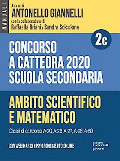 Concorso a cattedra 2020. Per discipline STEM. Scuola secondaria. Con webinar di approfondimento online. Ambito scientifico-matematico (Vol. 2C)