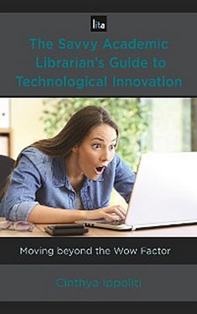 The Savvy Academic Librarian’s Guide to Technological Innovation