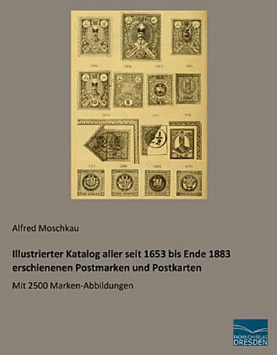 Illustrierter Katalog aller seit 1653 bis Ende 1883 erschienenen Postmarken und Postkarten