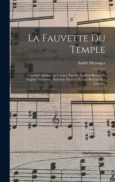 La fauvette du temple; opéra-comique en 3 actes. Paroles de Paul Burani et Eugène Humbert. Partition piano et chant réduite par l’auteur