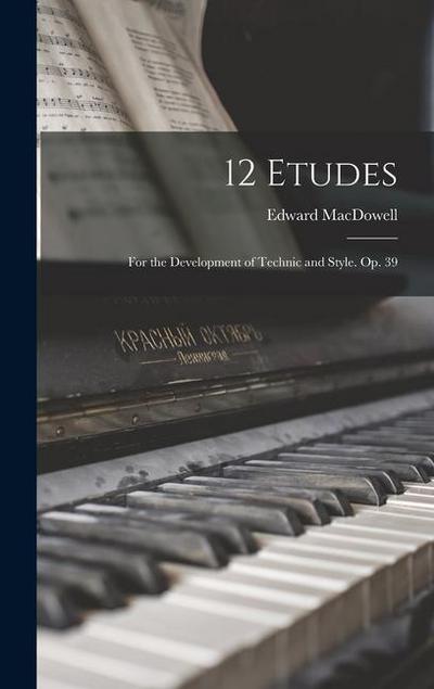 12 Etudes: For the Development of Technic and Style. Op. 39