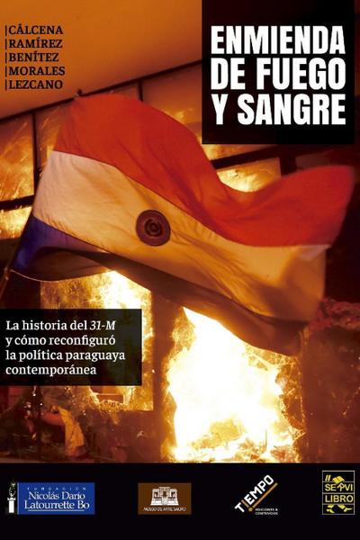 Enmienda de Fuego y Sangre. La historia del "31M" y cómo reconfiguró la política paraguaya contemporánea
