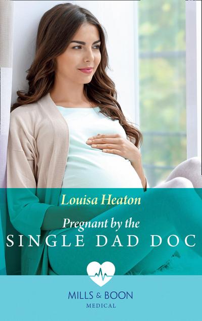 Pregnant By The Single Dad Doc (Mills & Boon Medical)
