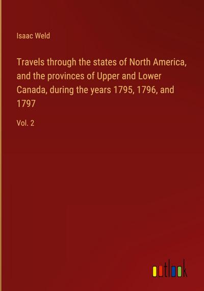 Travels through the states of North America, and the provinces of Upper and Lower Canada, during the years 1795, 1796, and 1797