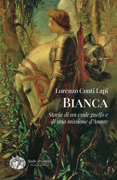 Bianca. Storia di un esule guelfo e di una missione d’amore