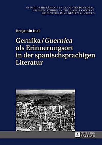 Gernika / ’Guernica’ als Erinnerungsort in der spanischsprachigen Literatur