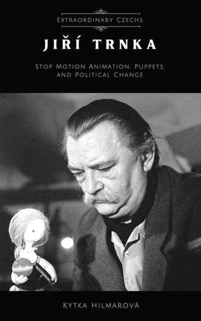 Jiri Trnka: Stop Motion Animation, Puppets, and Political Change (Extraordinary Czechs)