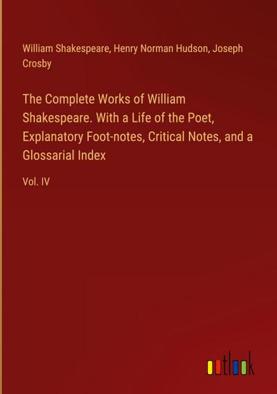 The Complete Works of William Shakespeare. With a Life of the Poet, Explanatory Foot-notes, Critical Notes, and a Glossarial Index