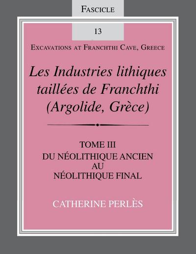 Les Industries Lithiques Taillaes de Franchthi (Argolide, Gra]ce) [The Chipped Stone Industries of Franchthi (Argolide, Greece)], Volume 3