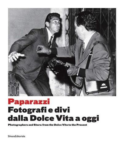 Paparazzi: Photographers and Stars: From the Dolce Vita to the Present