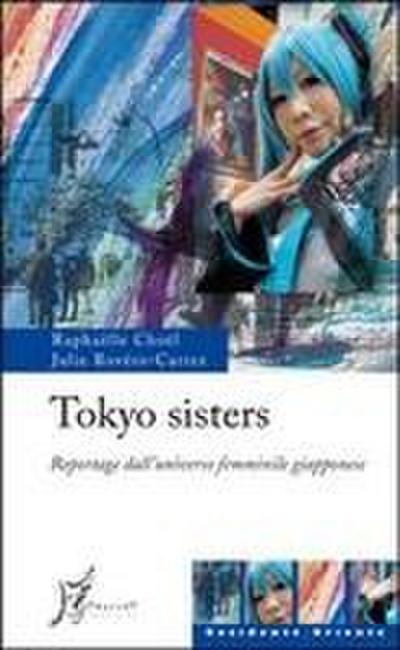 Tokyo sisters. Reportage dall’universo femminile giapponese