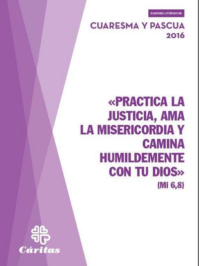 Practica la justicia, ama la misericordia y camina humildemente con tu Dios : Cuaresma y Pascua