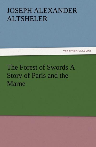 The Forest of Swords A Story of Paris and the Marne