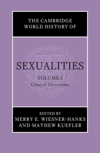 Cambridge World History of Sexualities: Volume 1, General Overviews