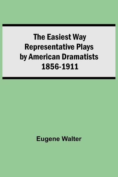 The Easiest Way Representative Plays By American Dramatists