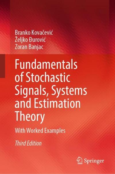 Fundamentals of Stochastic Signals, Systems and Estimation Theory
