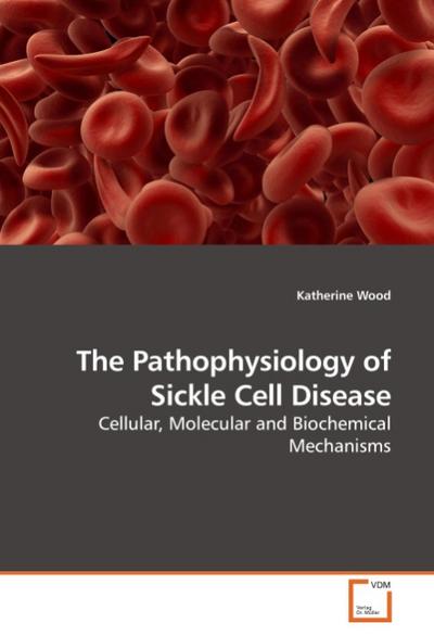 The Pathophysiology of Sickle Cell Disease