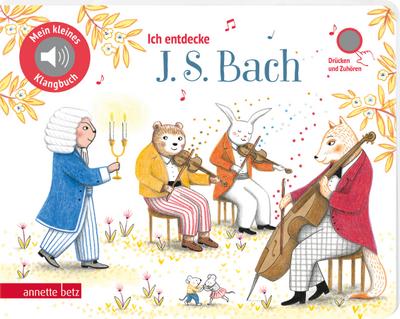 Ich entdecke J. S. Bach (Mein kleines Klangbuch)
