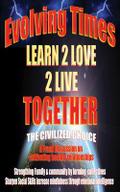 Evolving Times Learn 2 Love 2 Live Together
