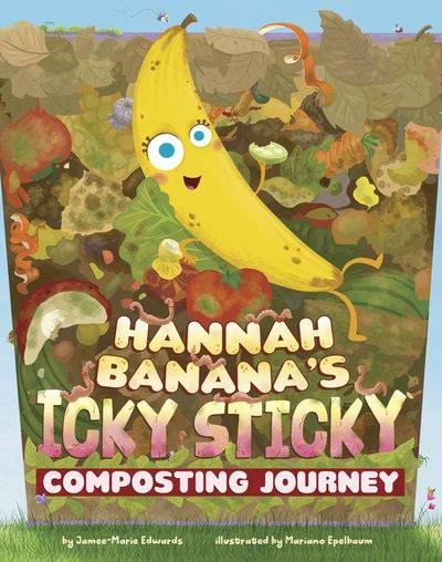 Hannah Banana’s Icky, Sticky Composting Journey