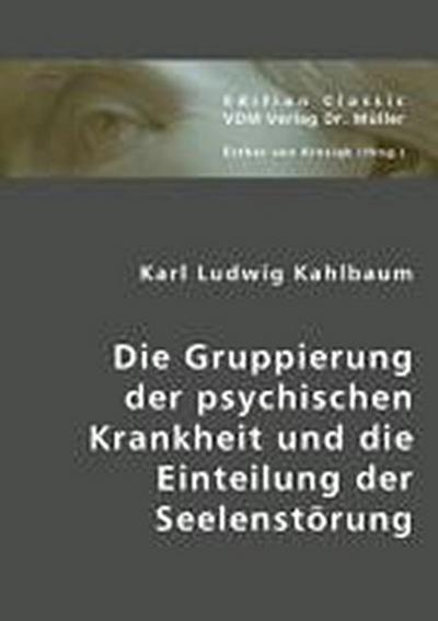 Die Gruppierung der psychischen Krankheit und die Einteilung der Seelenstörung