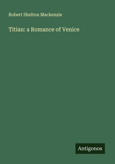 Titian: a Romance of Venice