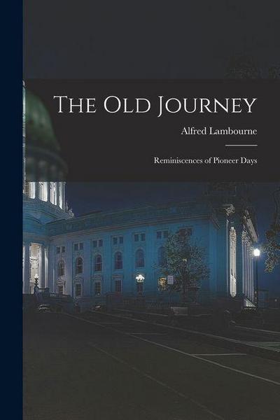 The old Journey: Reminiscences of Pioneer Days